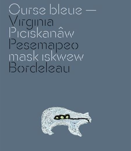 Ourse bleue - Piciskanâw mask iskwew - Virginia Pesemapeo Bordeleau